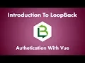Introduction To LoopBack - Authentication With Vue