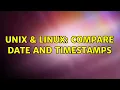 Unix Linux Compare date and timestamps 2 Solutions