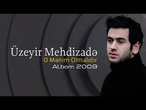 Download MP3 Uzeyir Mehdizade - O Menim Olmalidir (2009 Albom)