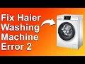 How To Fix Haier Washing Machine Error 2 Drainage Issue - Reasons Of Error 2 And The Solutions