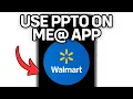 How To Use Ppto On Me Walmart App Full Guide 2025