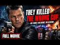 They Framed the Wrong Cop Now Everyone Will Pay Full Action Movie