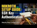How to Set Up SSH Key Authentication on MikroTik Router Step-by-Step Guide