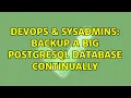 DevOps SysAdmins Backup a big PostgreSQL database continually 3 Solutions