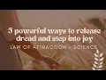 5 Powerful Ways to Release Dread and Step Into Joy Law of Attraction Science
