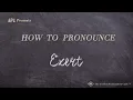 How to Pronounce Exert Real Life Examples