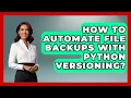How To Automate File Backups With Python Versioning - Python Code School