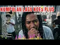 Lagu KUMPULAN LAGU KOES PLUS VERSI REGGAE COVER