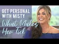 Get Personal with Misty What Makes Her Tick