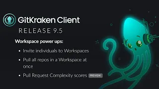 GitKraken Client 9 5 Release Workspace Power Ups Enhanced GitHub Pull Requests