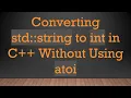 Converting std string to int in C Without Using atoi