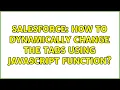 Salesforce How to dynamically change the tabs using javascript function 2 Solutions