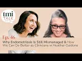 Ep 46 Why Endometriosis Is Still Mismanaged How We Can Do Better as Clinicians w Heather Guidone