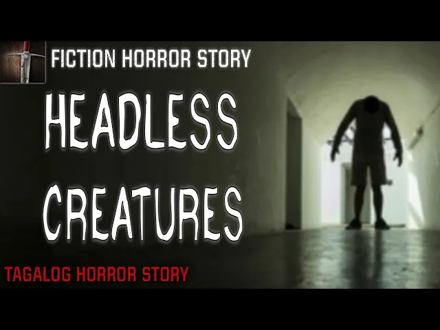 HEADLESS CREATURES | TAGALOG HORROR STORY | FICTION