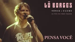 Lô Borges -  Pensa Você (Ao Vivo)