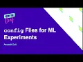 Config files for fast and reproducible ML experiments - Anuvabh Dutt