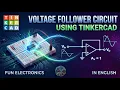 Voltage Follower Circuit Simulation using TINKERCAD Fun Electronics