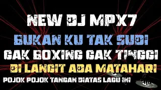 new dj mpx7 terbaru 2023 dilangit ada matahari x bukan tak sudi full boxing disco jdm dutch engkolll