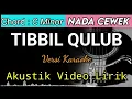 TIBBIL QULUB - Karaoke Akustik Video Lirik | Nada Cewek