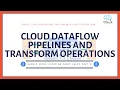 Google Cloud Dataflow Cheat Sheet Part 2 - Dataflow Pipelines and Transform Operations