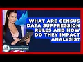 What Are Census Data Suppression Rules And How Do They Impact Analysis - Demographic Data Answers