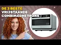 De 3 beste vrijstaande combimagnetrons 2025: de nieuwste trends die je moet kennen
