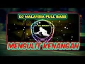 Download Lagu DJ MALAYSIA SLOW BEAT | MENGULIT KENANGAN | FULL BASS ENAK BANGET LAGUNYA