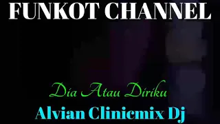 Download DIA ATAU DIRIKU ALVIAN CLINICMIX DJ SINGLE FUNKOT MP3