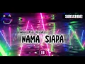 Download Lagu NAMA SIAPA REMIX -  ( VIRAL TIKTOK ) - Lagu Joget Terbaru 2023 ‼️