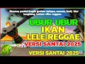 Lagu 🌴 UBUR UBUR IKAN LELE Versi REGGAE 2025 🌴 | Cover Remix Santai Bikin Goyang Asik! 🔥