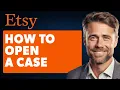 How to Open a Case on Etsy Full 2025 Guide