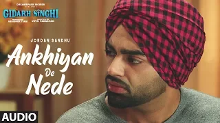 Ankhiyan De Nede (Audio) Jordan Sandhu | Gidarh Singhi | Rubina Bajwa | Latest Punjabi Song 2019