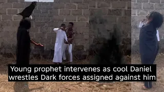 D rk f0rces of nature assigned against cool Daniel engages young prophet in a fearsome b ttle