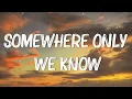 Download Lagu Somewhere Only We Know - Keane (Lyrics) || Ed Sheeran, Rosa Linn (Mix Lyrics)