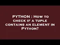 PYTHON How to check if a tuple contains an element in Python