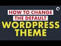 How to Change the Default WordPress Theme Beginner-Friendly
