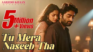 tu mera naseeb tha aarzoo khaan emotional hindi sad song new song 2026 arijit singh vibe