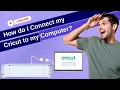 How do I Connect My Cricut to My Computer Easy Steps