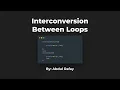 Trick For Interconversion Between Loops Using C Language
