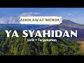 YA SYAHIDAN | Lirik + Terjemahan | Sholawat Merdu| Penyejuk Hati
