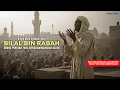 Kisah Pilu Bilal bin Rabah: Selalu Pingsan Saat Adzan Karena Rindu Rasulullah SAW