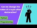 Can we change the value of a tuple after declaration