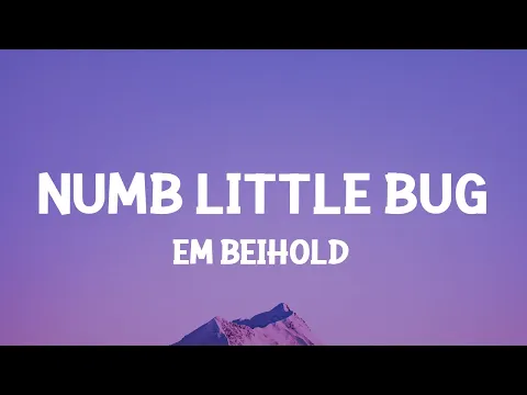 Download MP3 Em Beihold - Numb Little Bug (Lyrics) Do you ever get a little bit tired of life