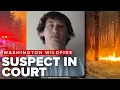 Spokane wildfire suspect appears in court