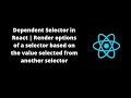 Dependent Selector in React Render options of selector based on value selected from other selector