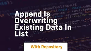 append is overwriting existing data in list