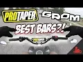Best Grom Bars - ProTaper First Impressions