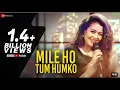 Download Lagu Mile Ho Tum - Reprise Version | Neha Kakkar | Tony Kakkar | Fever