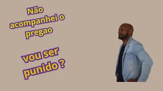 Não acompanhei o pregão vou ser punido