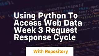 Using python to access web data week 3 request response cycle